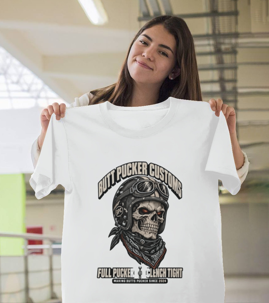 Butt Pucker Customs Skull Helmet Full Pucker Clench Tight Making Butts Pucker Since 2024 T-Shirt