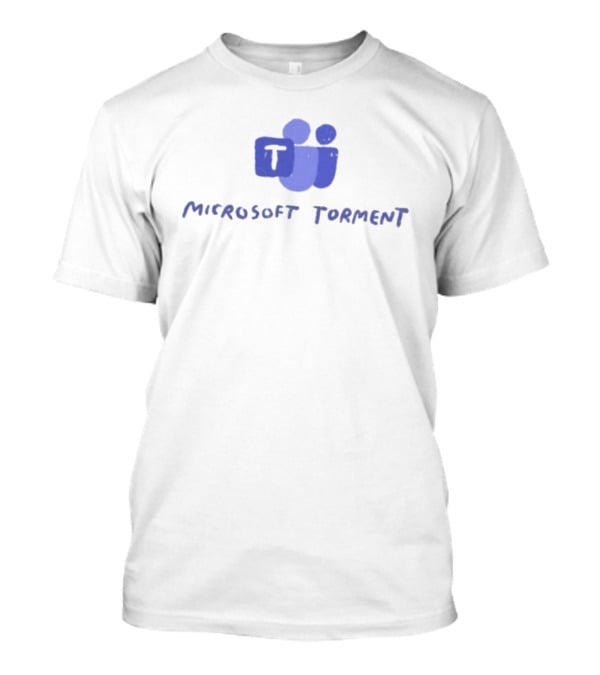 Microsoft Torment Work Humor Office Life Teams T-Shirt