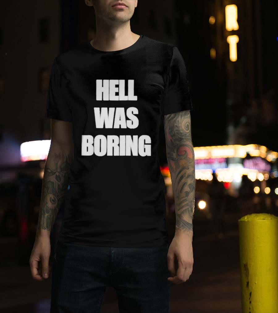 Hell Was Boring Phrase Humor Trendy T-Shirt
