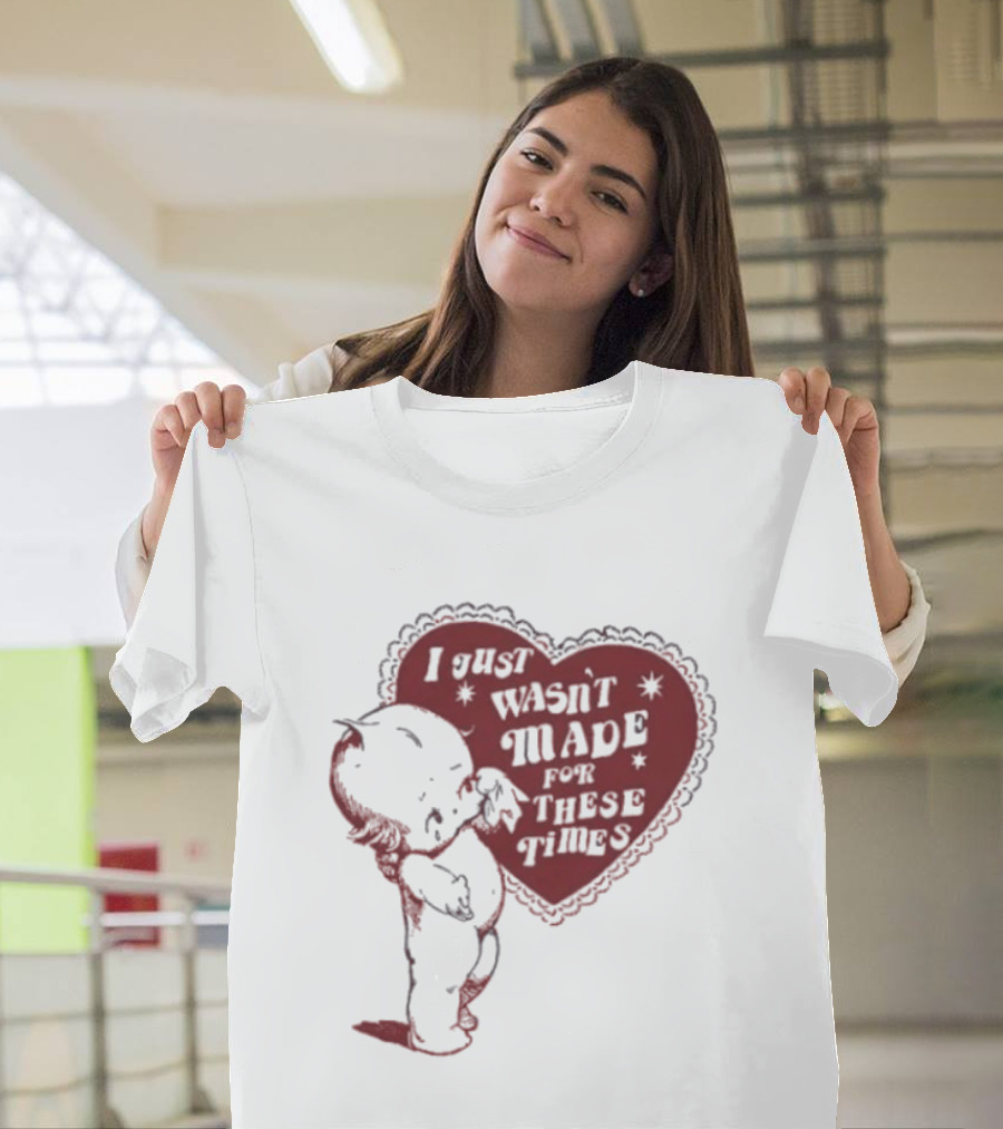 I Just Wasn't Made For These Times Kewpie Doll Heart T-Shirt