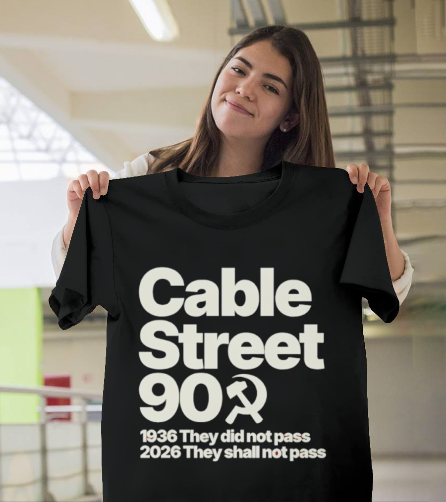 Cable Street 90 1936 They Did Not Pass 2026 They Shall Not Pass Hammer And Sickle T-Shirt