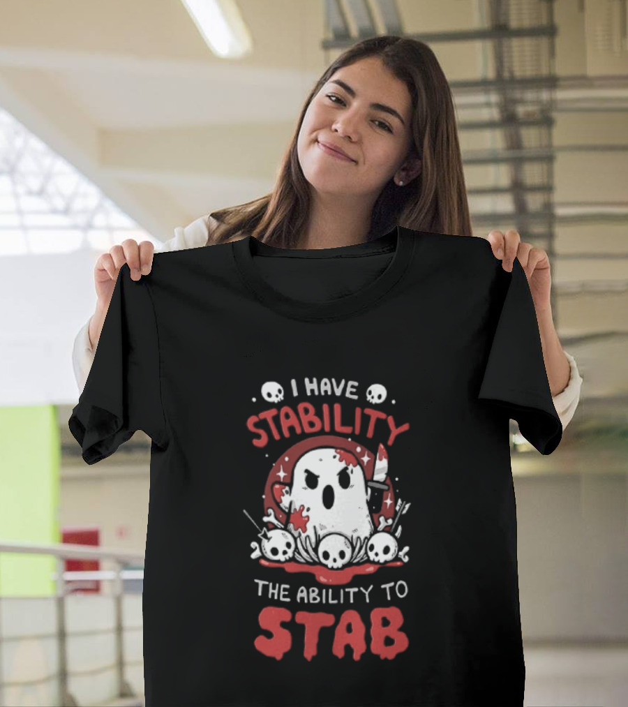 I Have Stability The Ability To Stab Ghost Halloween Skulls And Knife Horror T-Shirt