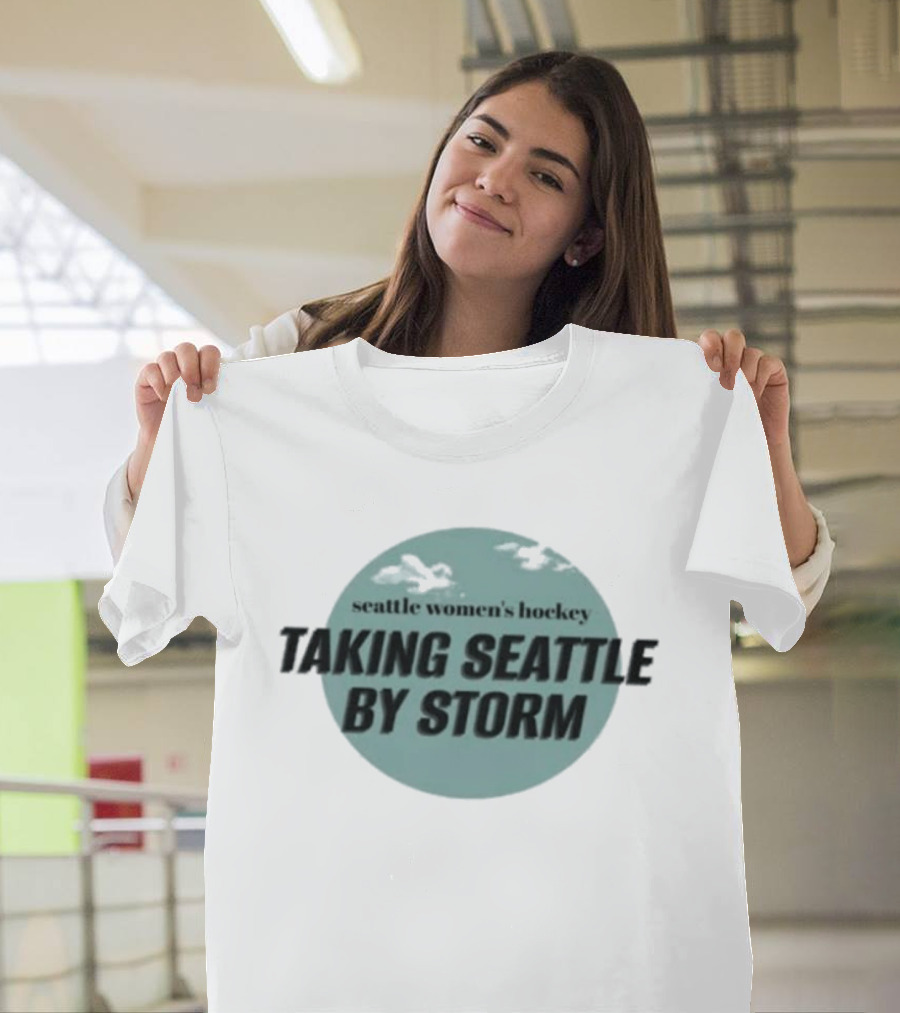 Seattle Women's Hockey Taking Seattle By Storm T-Shirt