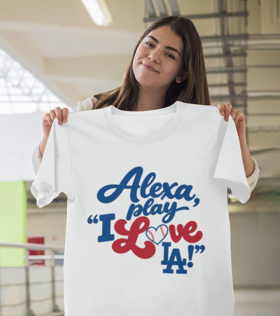 Alexa Play I Love LA Los Angeles Dodgers Baseball T-Shirt
