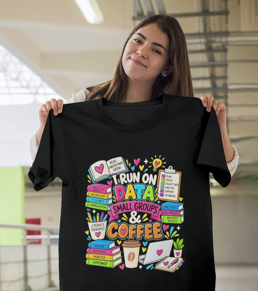I Run On Data Small Groups And Coffee Literacy Therapist T-Shirt