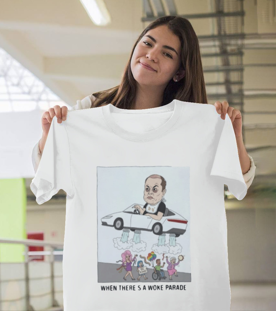 Elon Musk When There’s A Woke Parade Satire T-Shirt