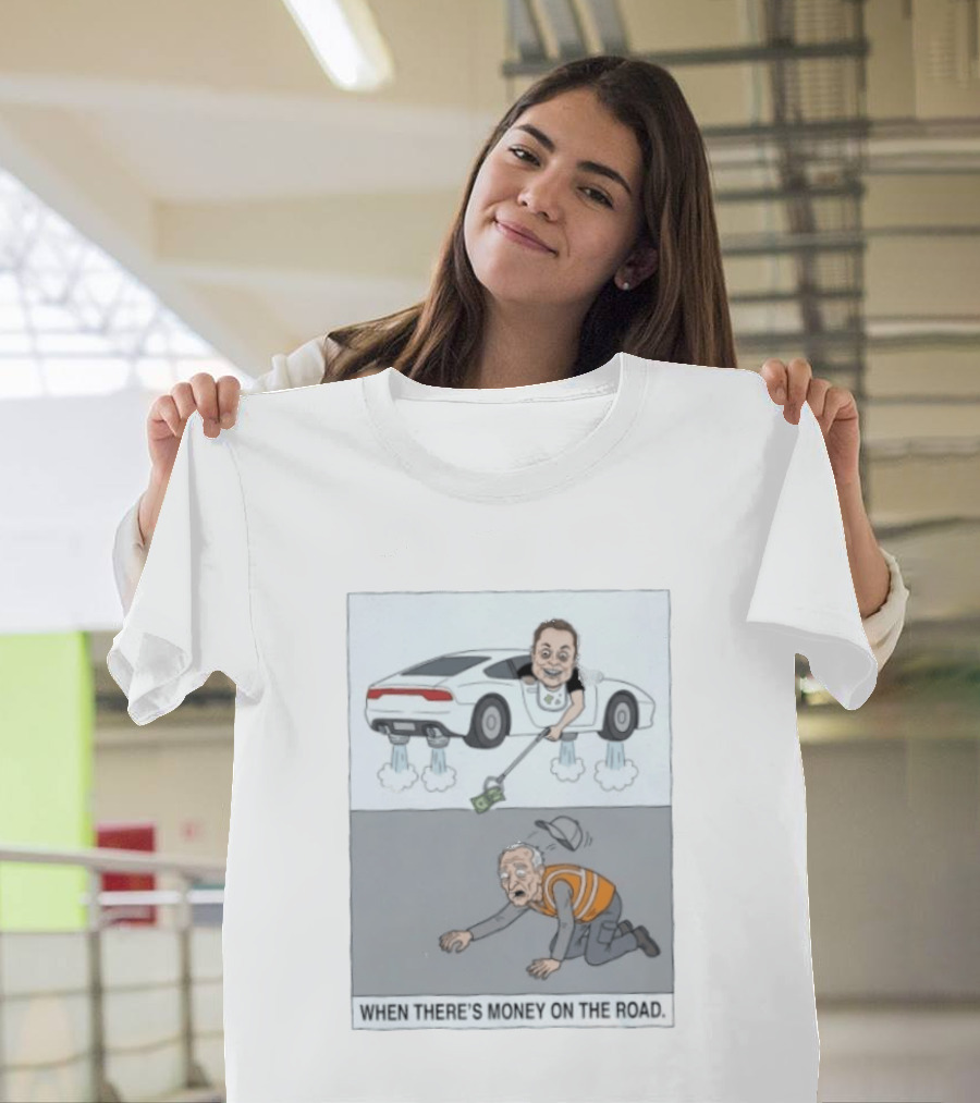 Elon Musk When There’s Money On The Road T-Shirt