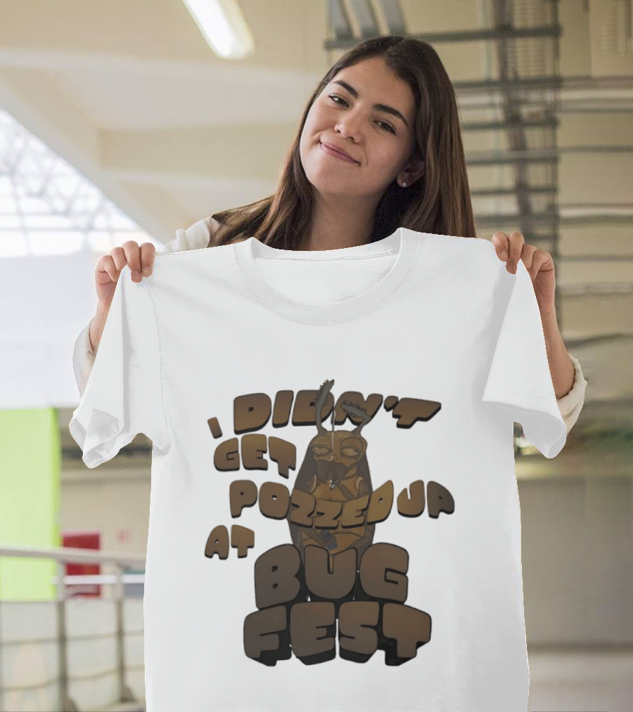 I Didn’t Get Pozzed Up At Bug Fest Cockroach T-Shirt