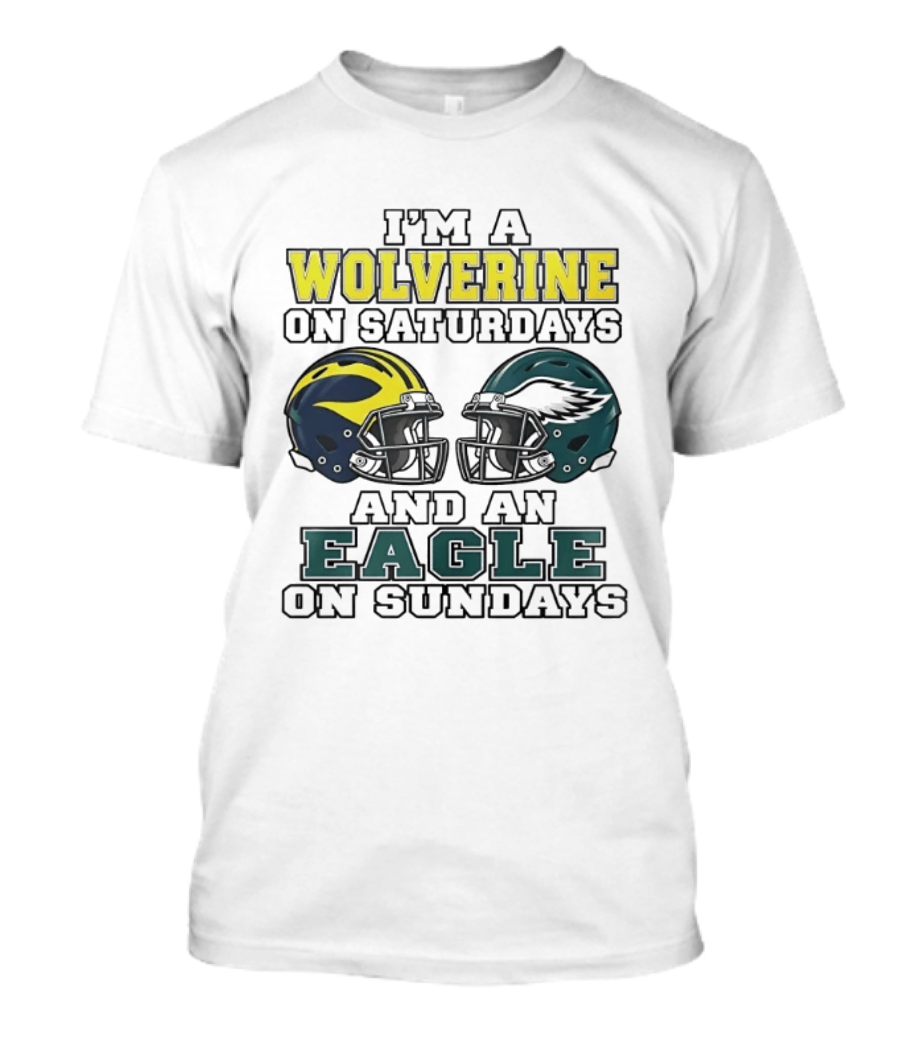 I’m A Michigan Wolverines On Saturdays And A Philadelphia Eagles On Sundays 2 Helmet 2026 T-Shirt