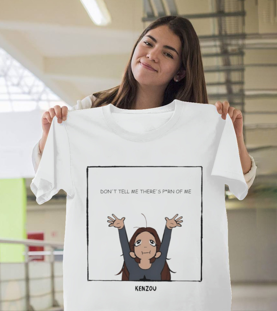Kenzou Don’t Tell Me There’s Porn Of Me T-Shirt