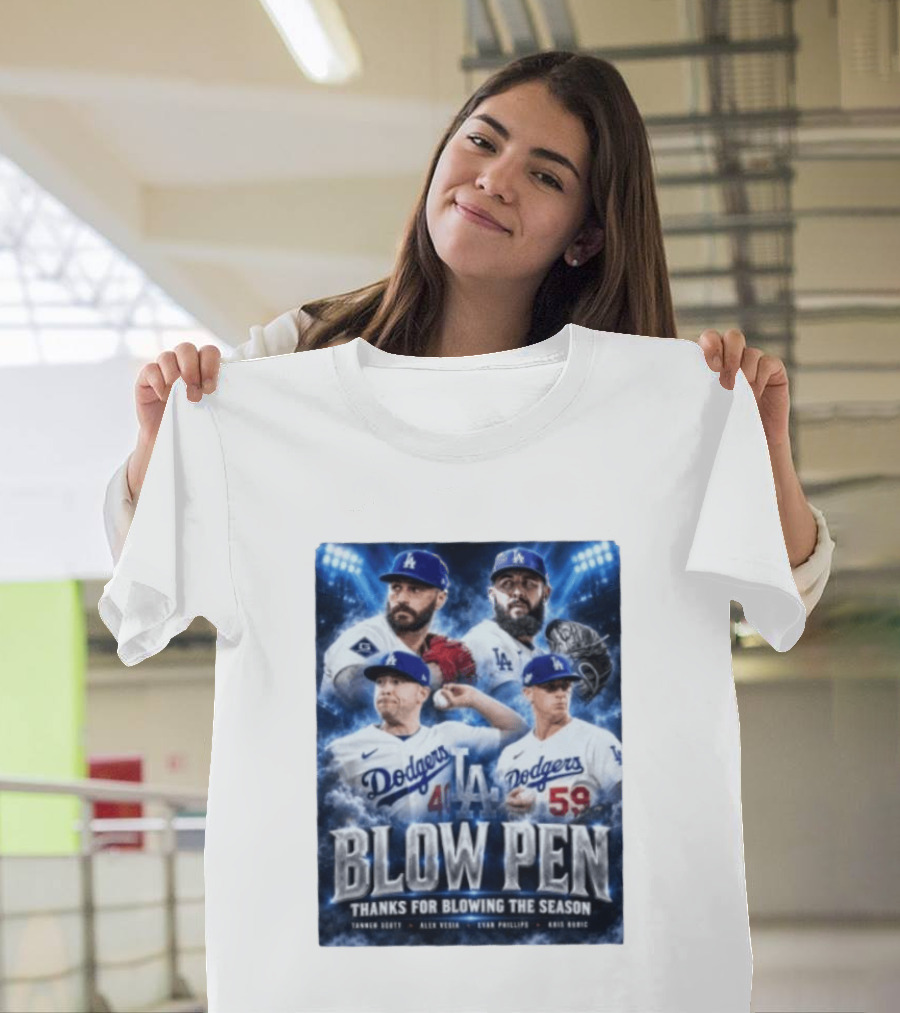 LA Dodgers Blow Pen Thanks For Blowing The Season Tanner Scott Alex Vesia Evan Phillips Kris Bubic T-Shirt