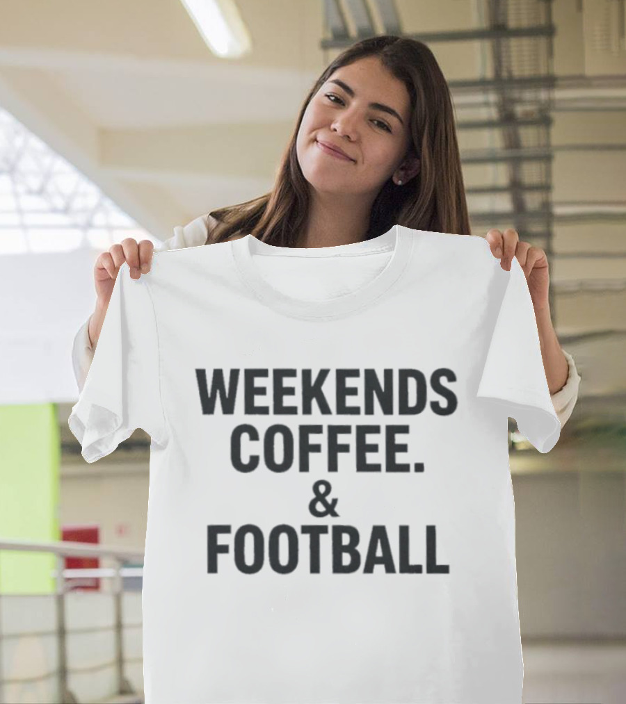 Weekends Coffee And Football Weekend Vibes T-Shirt