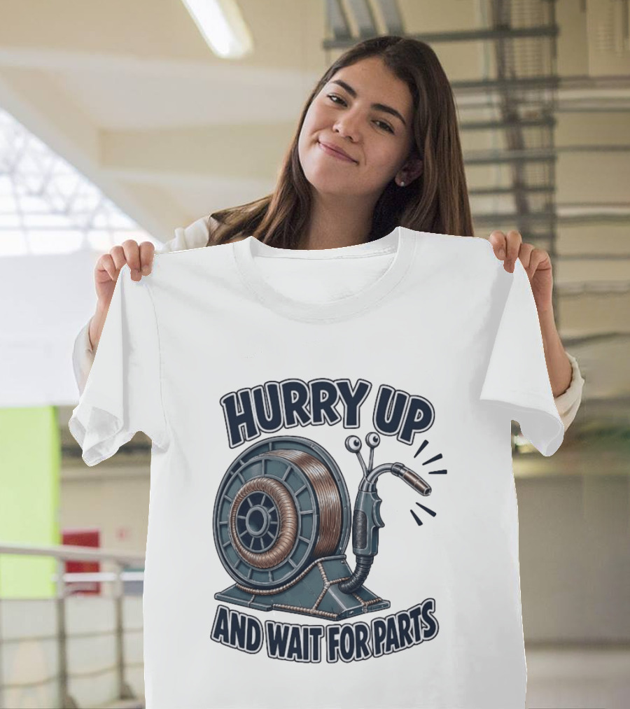 Welding Snail Hurry Up And Wait For Parts T-Shirt