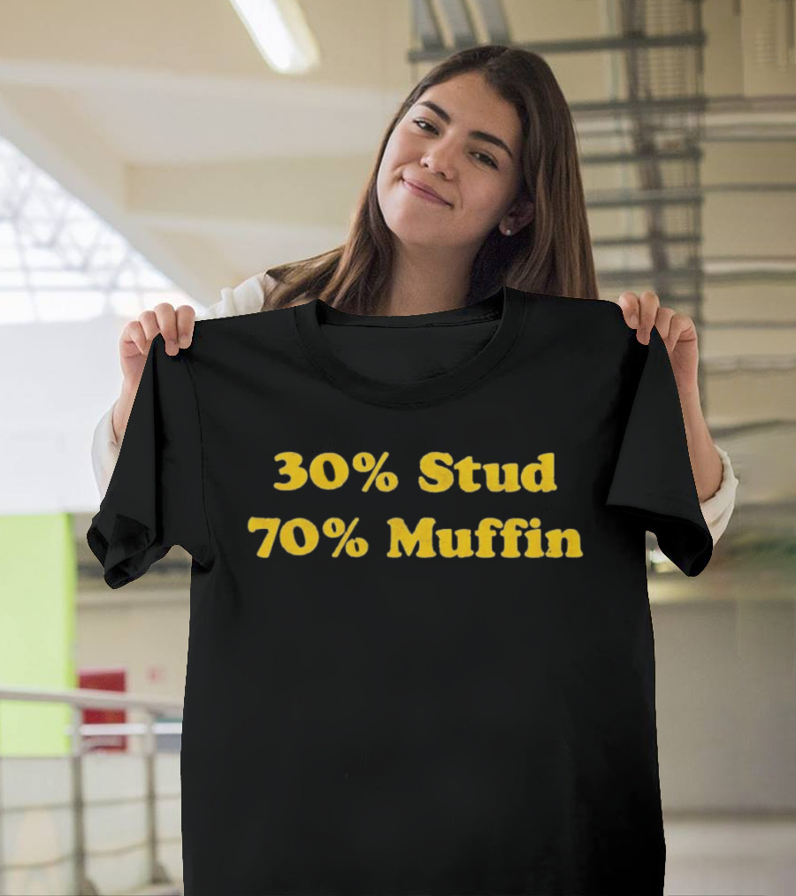 30 Percent Stud 70 Percent Muffin T-Shirt