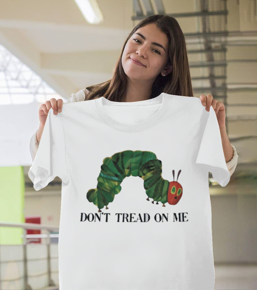 Don't Tread On Me Very Hungry Caterpillar T-Shirt