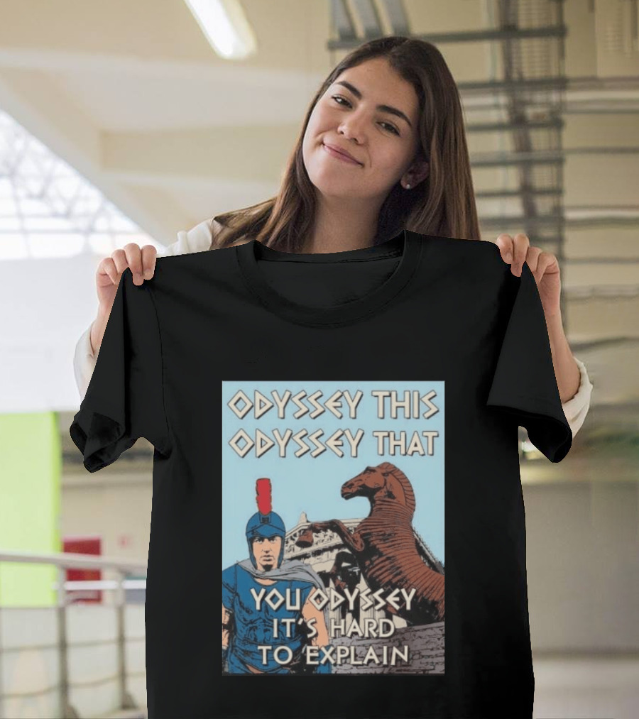 Odyssey This Odyssey That You Odyssey It's Hard To Explain Roman Soldier Trojan Horse T-Shirt