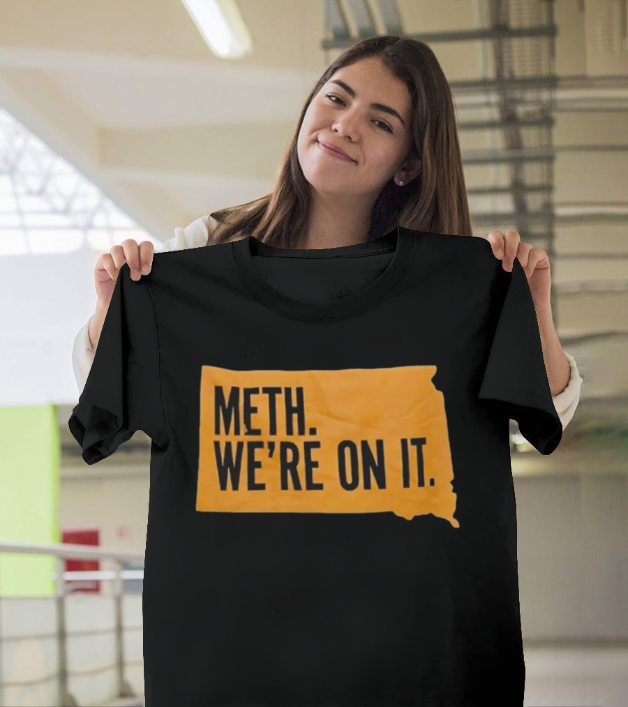 Meth We're On It South Dakota Campaign Awareness T-Shirt