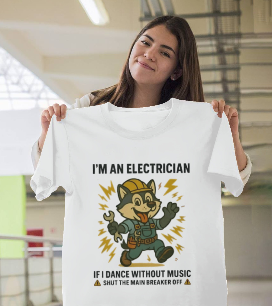 I'm An Electrician Husky If I Dance Without Music Shut The Main Breaker Off T-Shirt