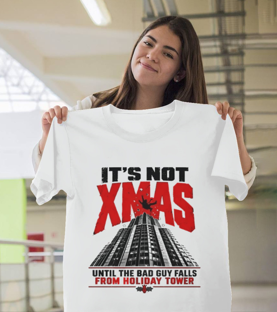 It's Not Xmas Until The Bad Guy Falls From Holiday Tower T-Shirt