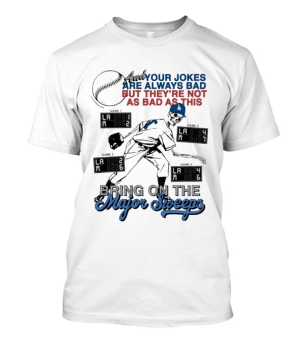 LA Dodgers Skeleton Your Jokes Are Always Bad Bring On The Major Sweeps T-Shirt
