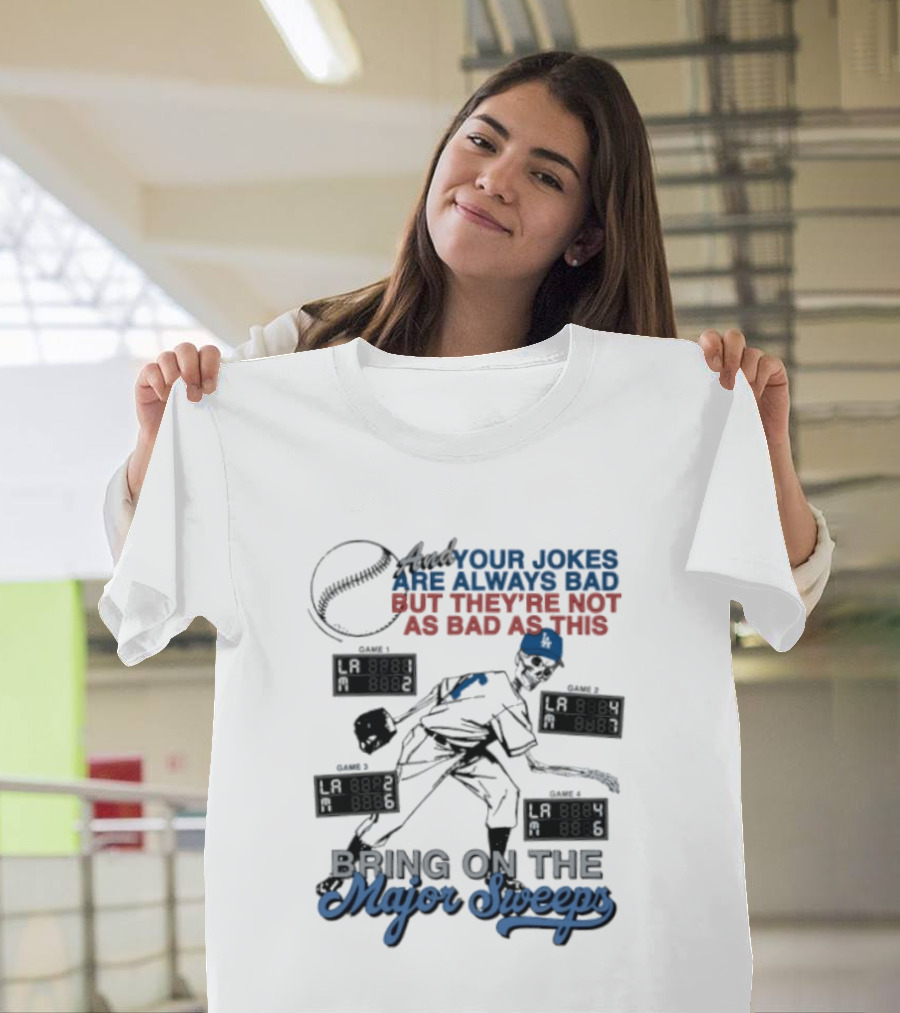 LA Dodgers Skeleton Your Jokes Are Always Bad Bring On The Major Sweeps T-Shirt