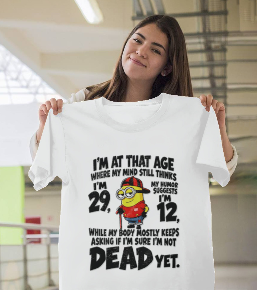 Minion Humor Age 29 With Humor Of 12 Not Dead Yet T-Shirt