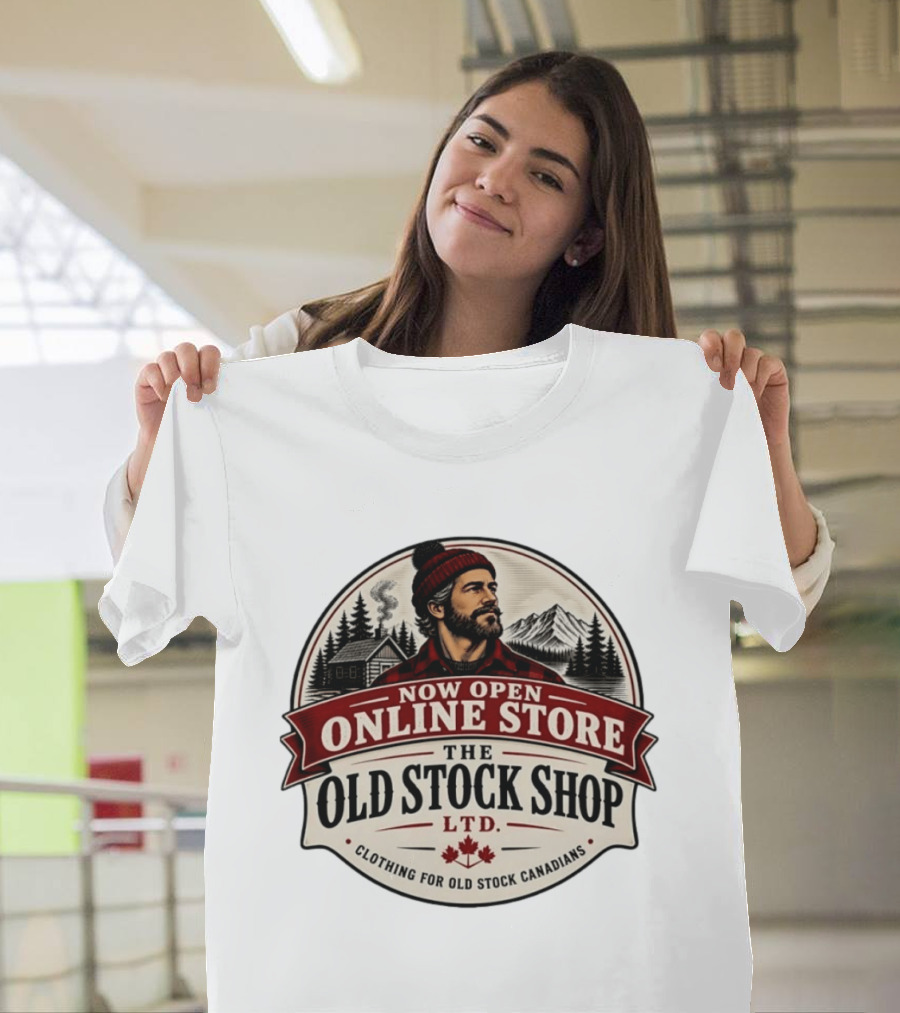 Now Open Online Store The Old Stock Shop Ltd Clothing For Old Stock Canadians T-Shirt