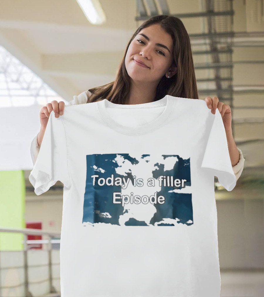 Today Is A Filler Episode Lazy Day Relatable T-Shirt