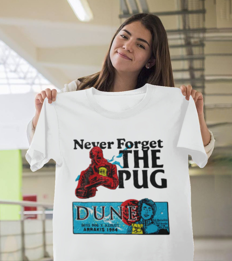 Never Forget The Pug Dune 1984 Arrakis Kyle MacLachlan Paul Atreides Patrick Stewart Gurney Halleck T-Shirt