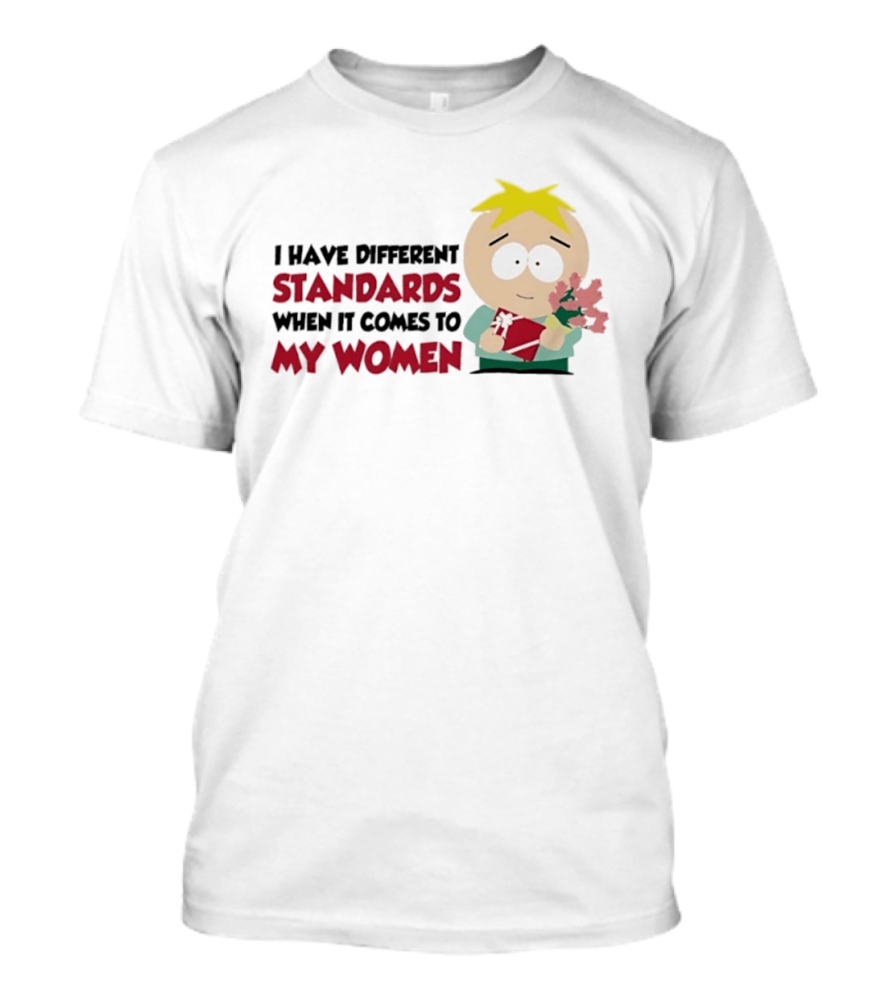 Butters Stotch I Have Different Standards When It Comes To My Women Flowers T-Shirt