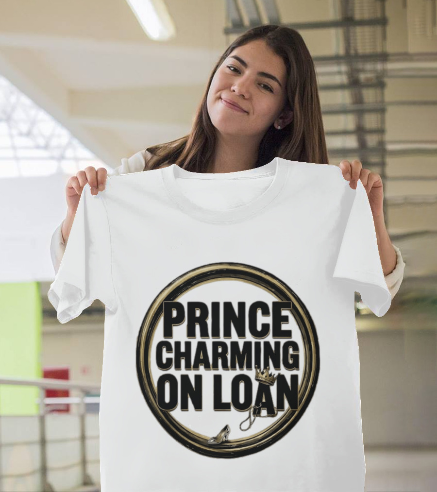 Prince Charming On Loan Fairytale Cinderella Slipper And Crown T-Shirt