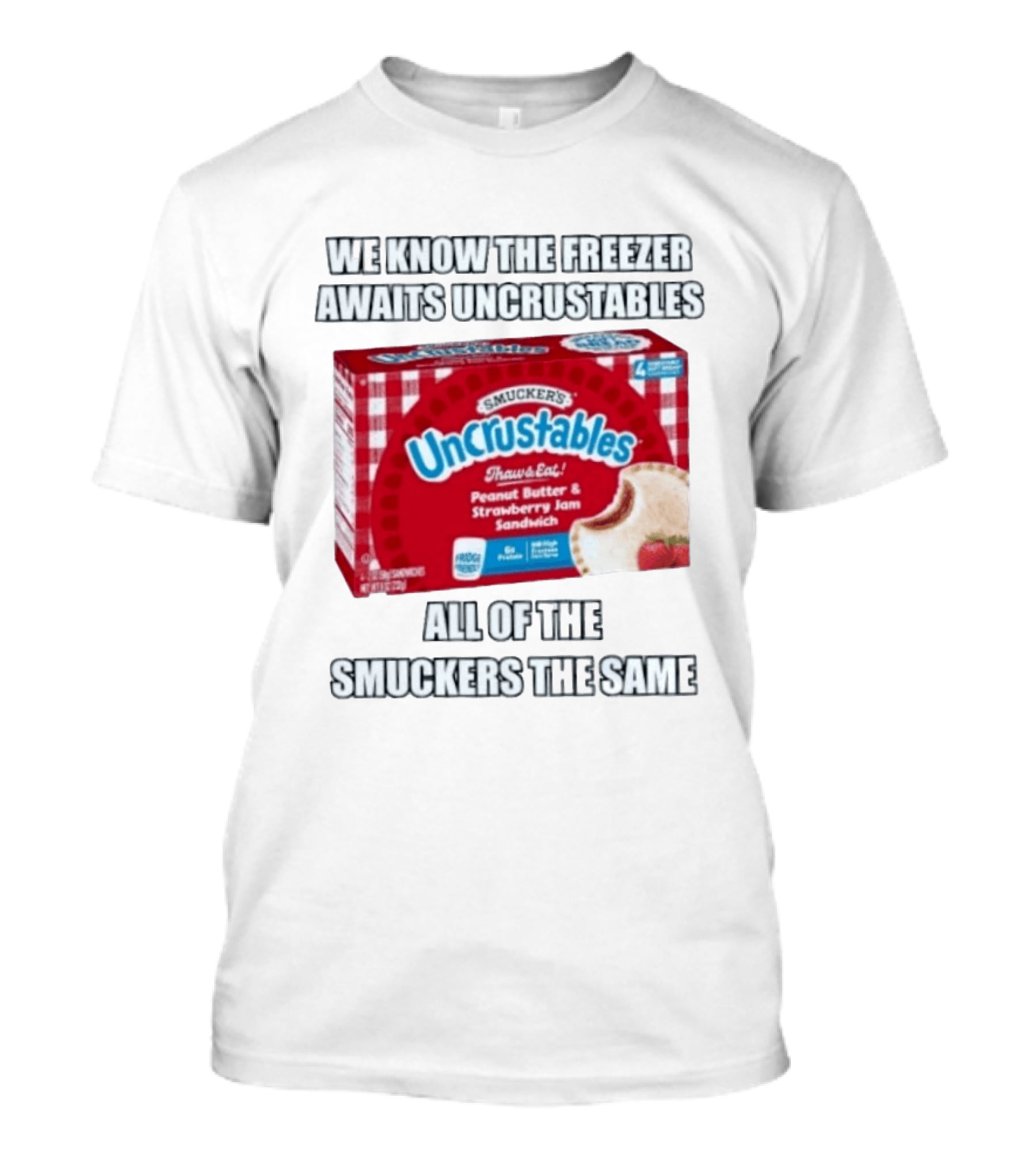 We Know The Freezer Awaits Smucker's Uncrustables Peanut Butter And Strawberry Jam Sandwich All Of The Smuckers The Same T-Shirt