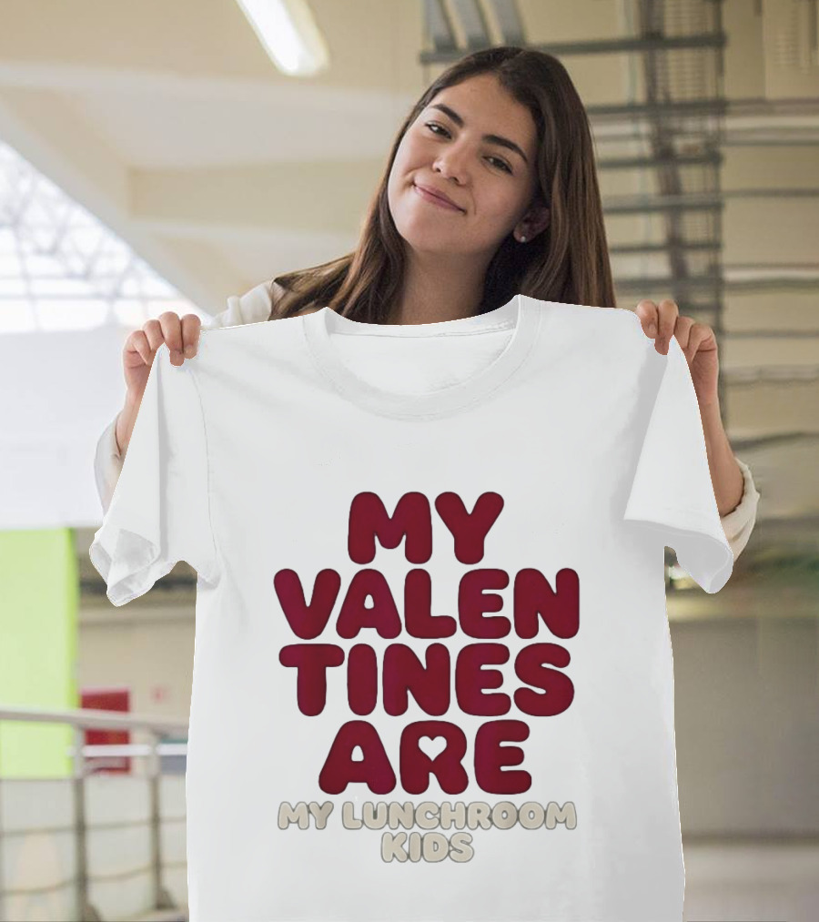 My Valentines Are My Lunchroom Kids T-Shirt