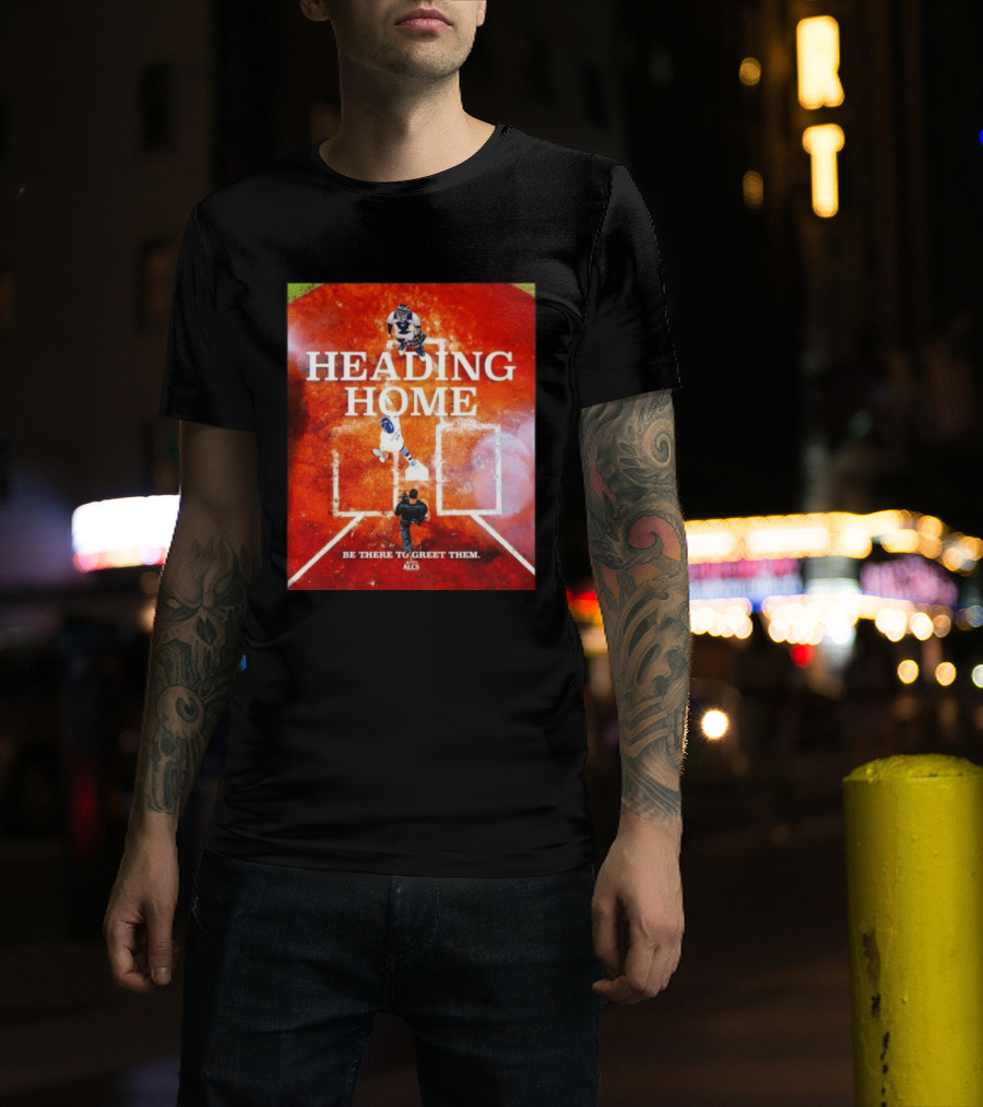 Heading Home 2024 ALCS Be There To Greet Them T-Shirt