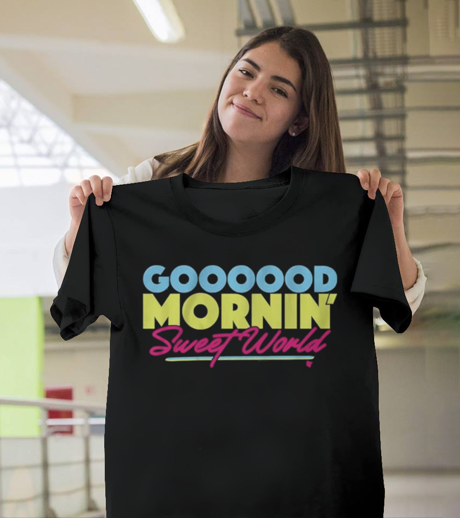 Goood Mornin' Sweet World T-Shirt