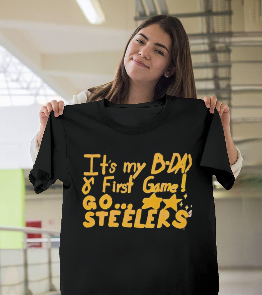 It's My BDAY First Game Go Steelers T-Shirt
