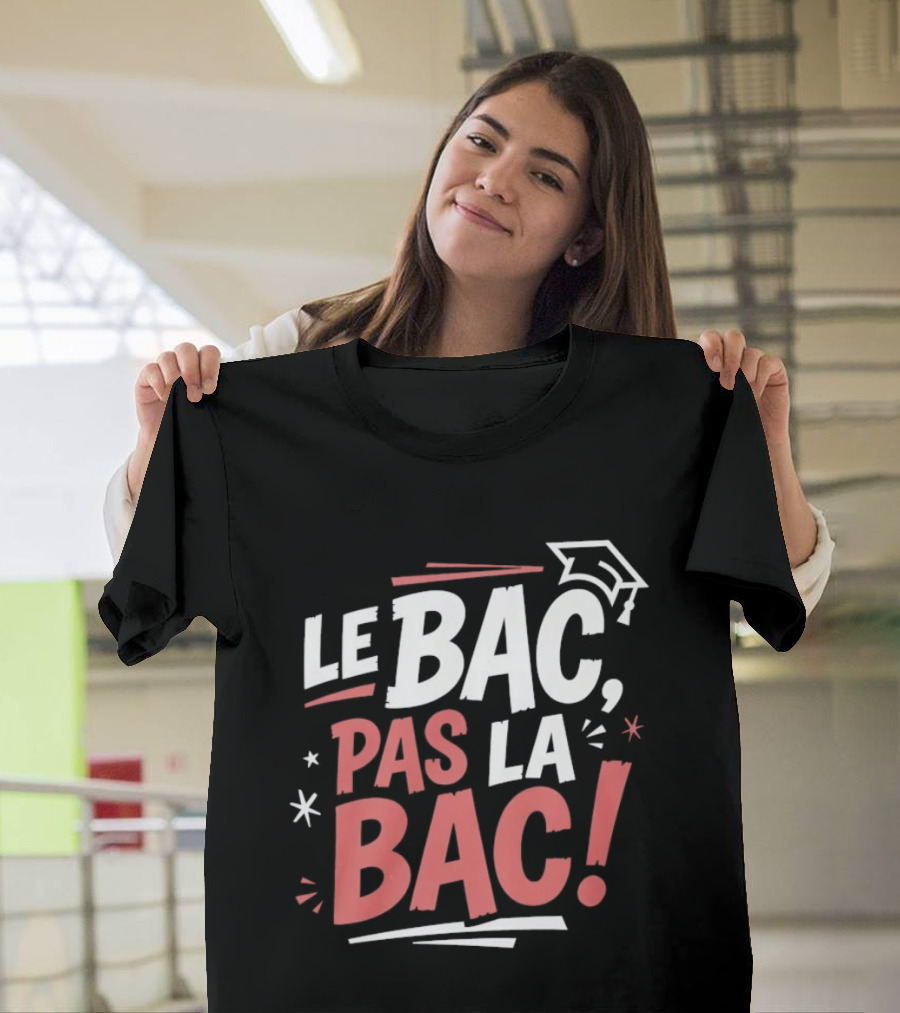 Le Bac Pas La Bac Graduation Baccalaureat Celebration Cap T-Shirt
