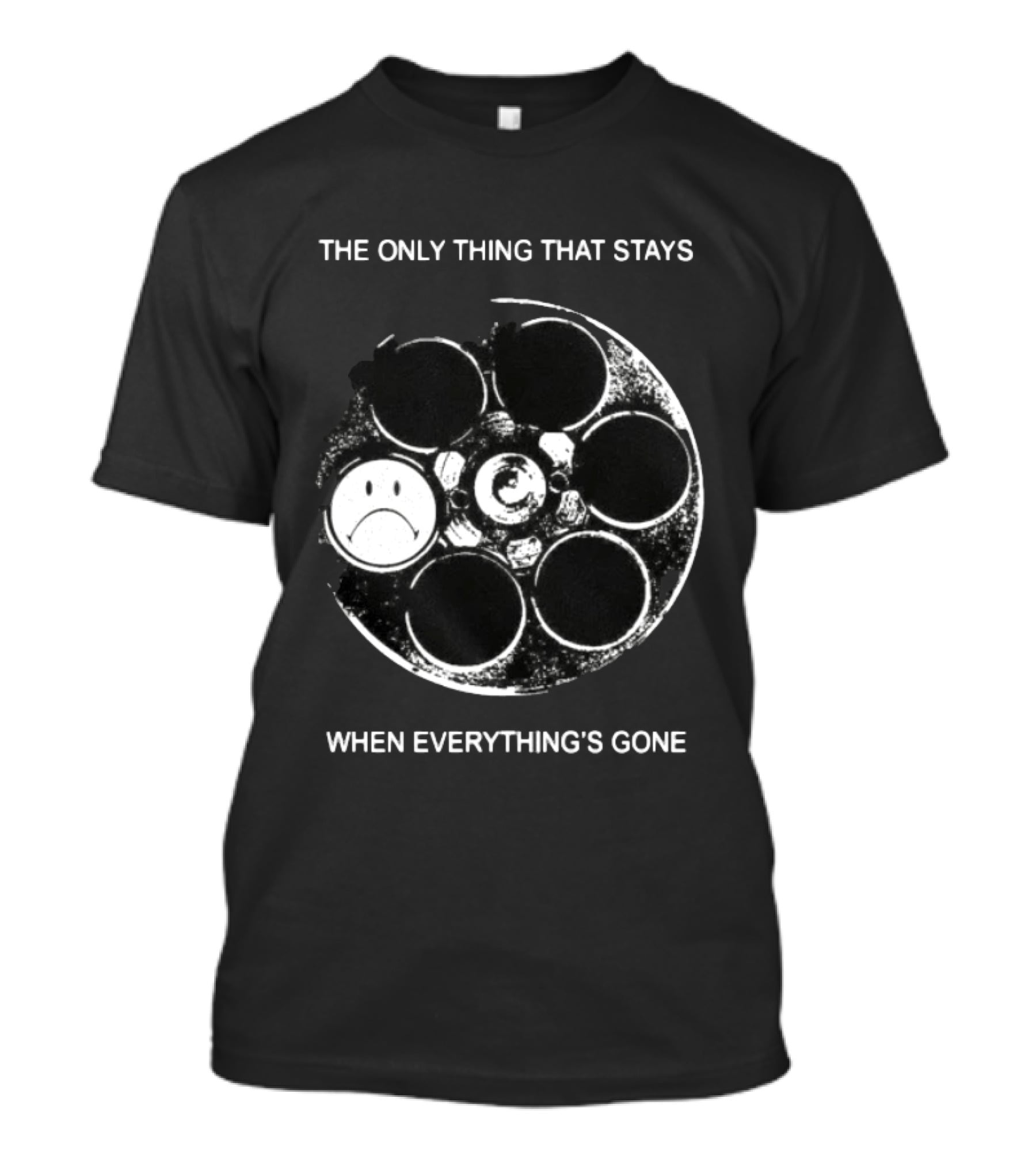 The Only Thing That Stays When Everything's Gone Sad Smiley Revolver T-Shirt