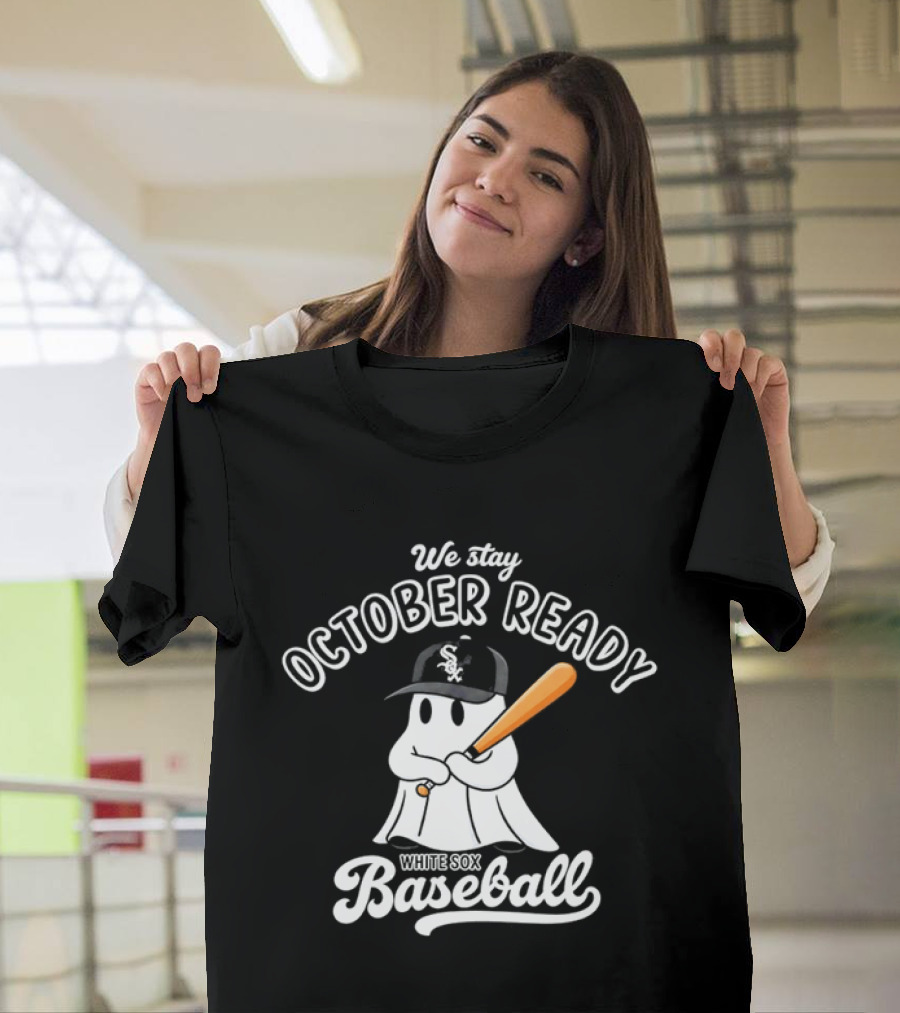 We Stay October Ready Chicago White Sox Baseball Ghost T-Shirt