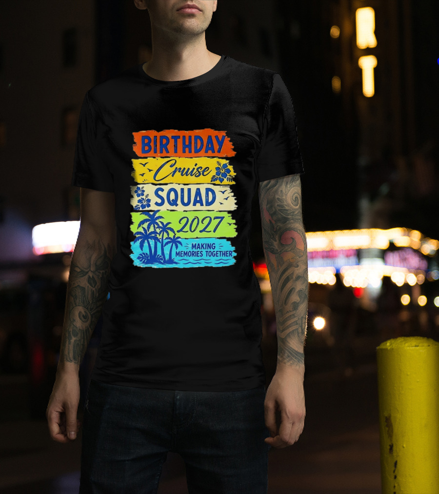 Birthday Cruise Squad 2027 Making Memories Together Tropical Adventure T-Shirt