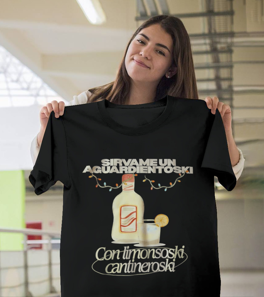 Sirvame Un Aguardientoski Con Limonsoski Cantineroski Tropical Death T-Shirt