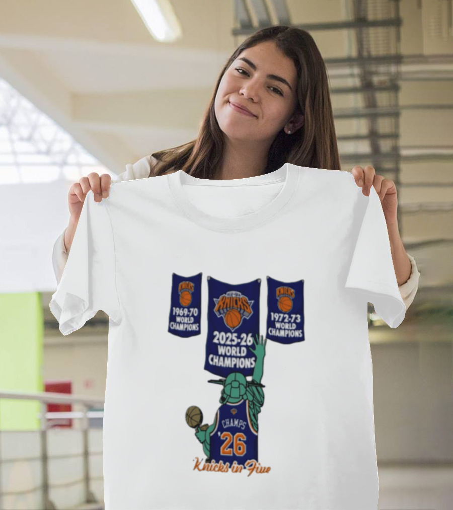 Knicks In Five 2025 26 World Champions Banner Raising 1969 70 1972 73 Liberty Statue Basketball Champs 26 T-Shirt