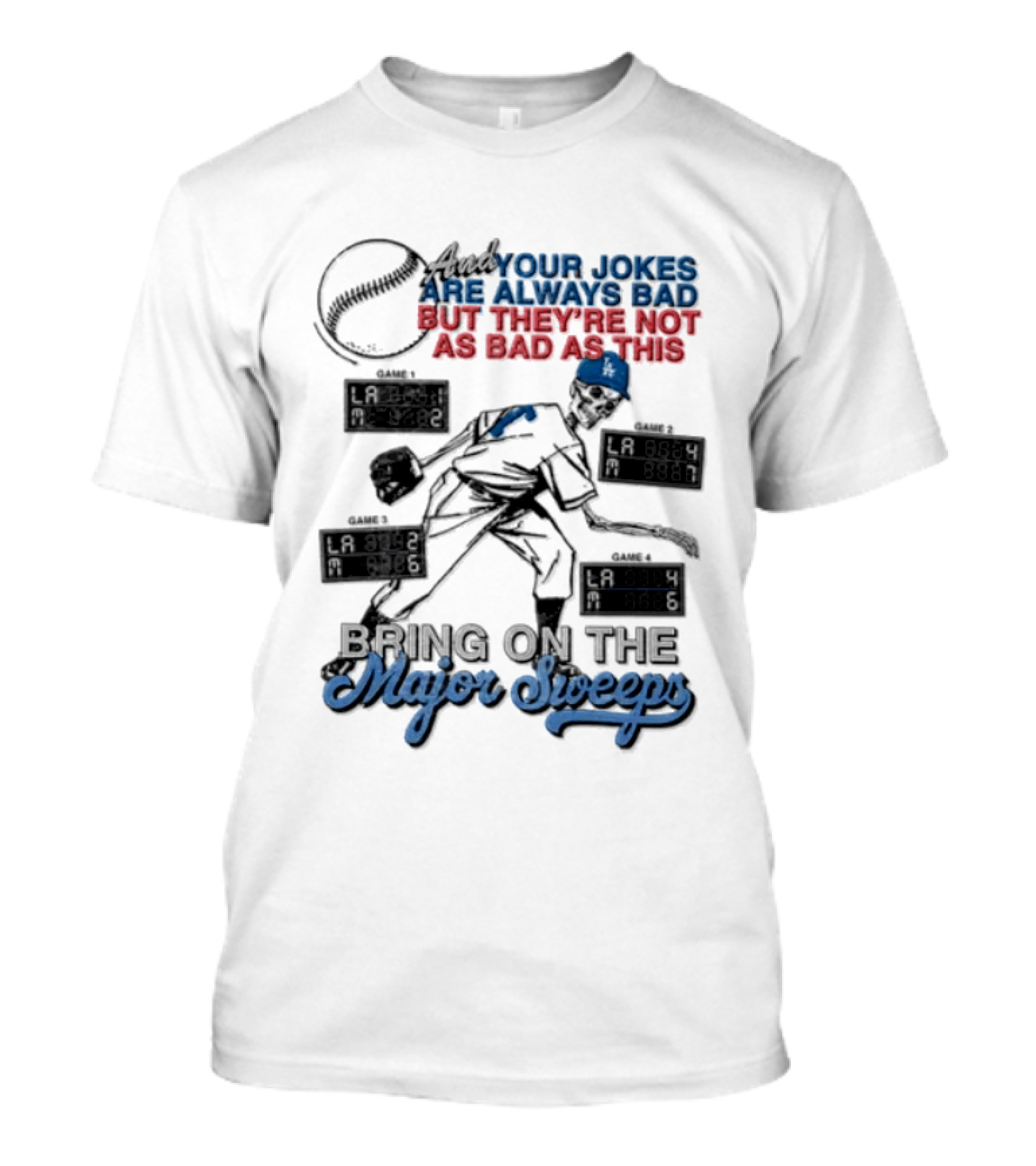 Los Angeles Dodgers Bring On The Major Sweeps Your Jokes Are Always Bad But They're Not As Bad As This Skeleton Baseball T-Shirt