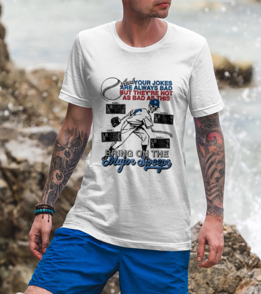 Los Angeles Dodgers Bring On The Major Sweeps Your Jokes Are Always Bad But They're Not As Bad As This Skeleton Baseball T-Shirt