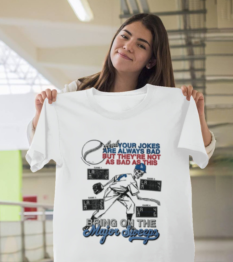 Los Angeles Dodgers Bring On The Major Sweeps Your Jokes Are Always Bad But They're Not As Bad As This Skeleton Baseball T-Shirt