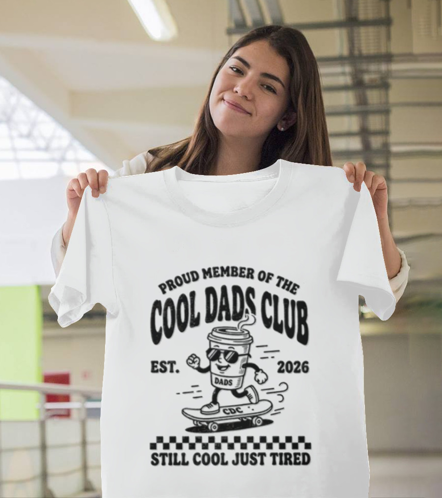Proud Member Of The Cool Dads Club Est 2026 Still Cool Just Tired T-Shirt