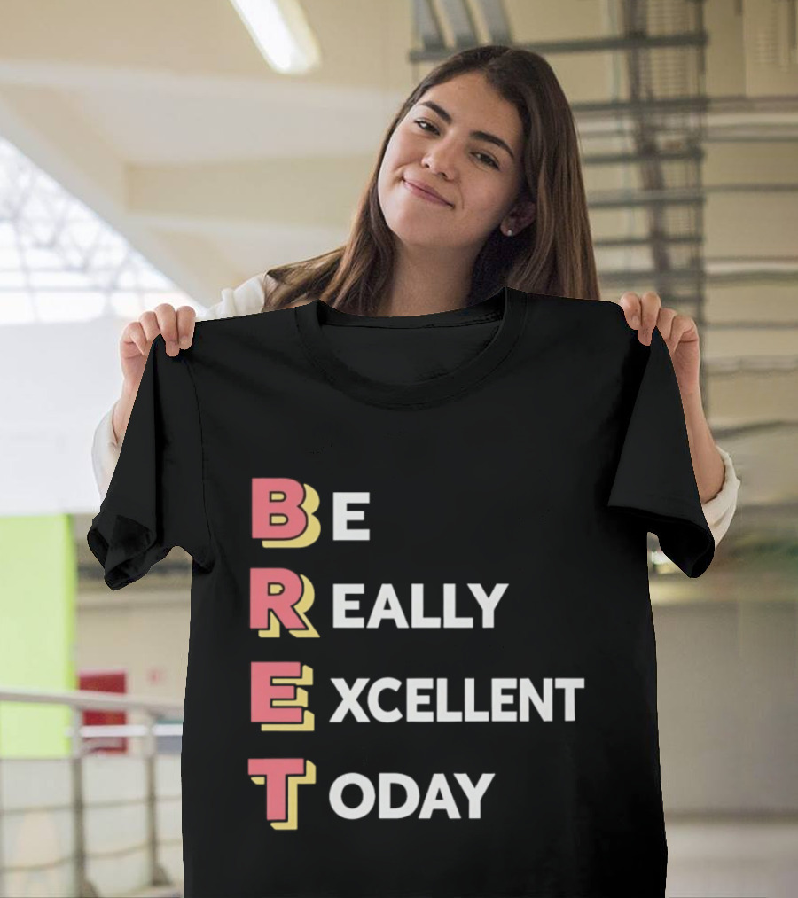 Be Really Excellent Today Positive Vibes T-Shirt