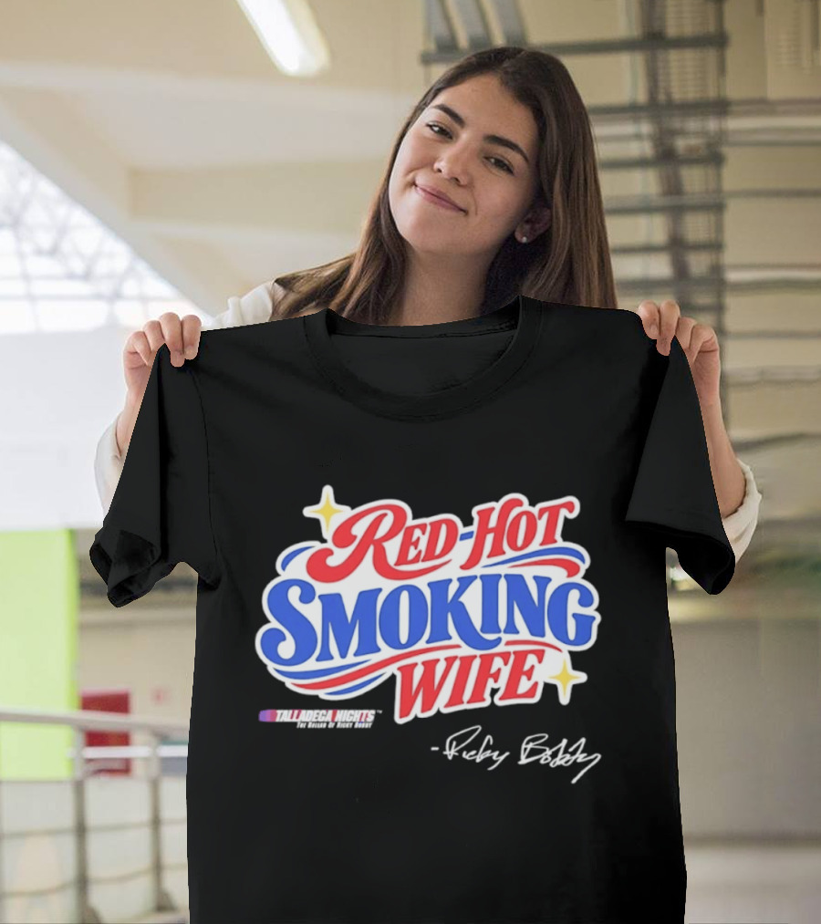 Talladega Nights Red Hot Smoking Wife Ricky Bobby Signature T-Shirt