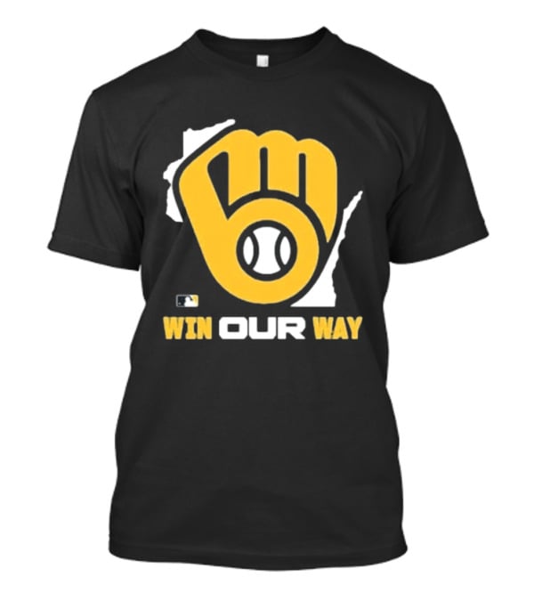 Milwaukee Brewers Win Our Way MLB Baseball Team Fist T-Shirt