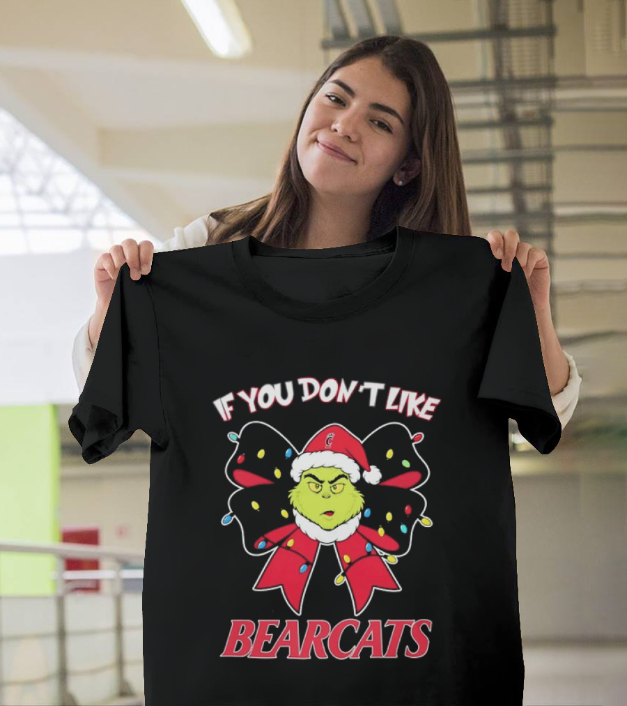 If You Don't Like Bearcats Christmas Grinch Santa Hat Bow Holiday Lights T-Shirt